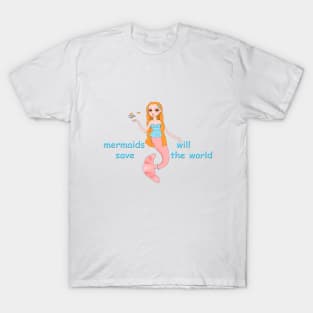 mermaids will save the world T-Shirt